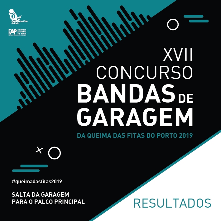 Resultados 1º fase: Concurso de Bandas de Garagem da Queima das Fitas do Porto 2019 
